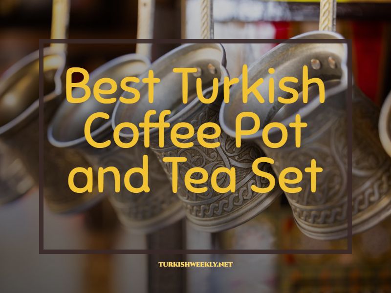 Best Turkish Coffee Pot and Tea Set